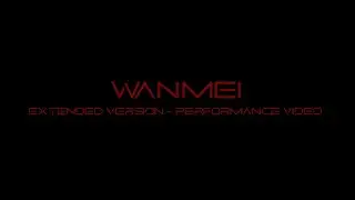 WANMEI EXTENDED VERSION PERFORMANCE [TEASER]