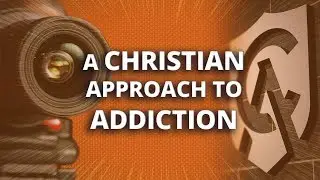 A Christian Approach to Addiction
