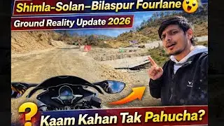 Shimla&ndash;Solan&ndash;Bilaspur Fourlane 😮 | Ground Reality Update 2026 | Where did the work reach?