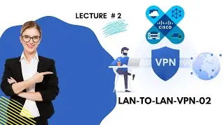 LAN to LAN VPN 02 || Lecture # 2 || By OPL