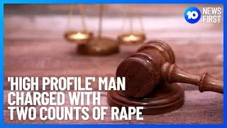 'High Profile' Man Charged With Two Counts Of Rape | 10 News First