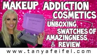 Makeup Addiction Cosmetics | Unboxing | Mind-Blowing Swatches | Tanya Feifel-Rhodes