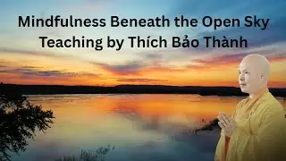 Mindfulness Beneath the Open Sky Thích Bảo Thành