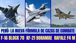 Perú: La Nueva Fórmula de Cazas de Combate  F-16 Block 70, KF-21 Boramae - Rafale F4 M
