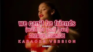 we can’t be friends (wait for your love) - Ariana Grande (Instrumental Karaoke) [KARAOK&J]
