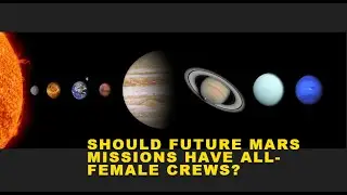 Should future Mars missions have all-female crews?