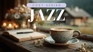Spring Jazz Morning Coffee Shop Ambience ~ Relaxing Smooth Jazz for Cozy Mornings
