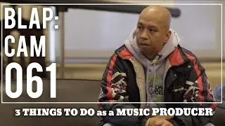 3 THINGS TO DO AS A MUSIC PRODUCER - Illmind BLAP:CAM 061