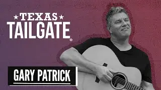 Gary Patrick - Texas Tailgate&reg; Podcast 4-11-2024