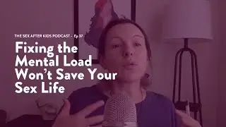 Fixing the Mental Load Won&rsquo;t Save Your Sex Life