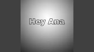 Hey Ana