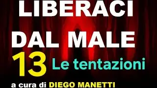 LIBERACI DAL MALE  - 13. Le tentazioni