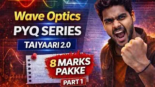 Wave Optics PYQ Series | Taiyaari 2.0 🔥 8 Marks Pakke | CBSE Class 12 Physics Part 1