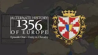 Alternate History of Europe - 1356 | Episode 1 - Unity in Chivalry