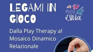 Elementi di Play Therapy e Mosaico Dinamico Relazionale
