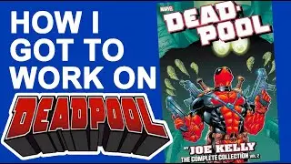 Deadpool by Joe Kelly The Complete Collection and How I got to work on DEADPOOL for MARVEL COMICS
