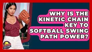 Why Is The Kinetic Chain Key To Softball Swing Path Power? - Softball Basics and Beyond