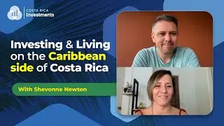 Investing and Living on the Caribbean side of Costa Rica with Shevonne Newton