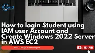 Day1| Part7 | How to login Student using IAM user Account and Create Windows 2022 Server in AWS EC2