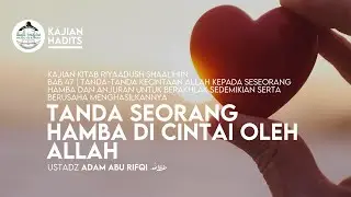 TANDA SEORANG DI CINTAI OLEH ALLAH | Riyaadush Shalihin | Ustadz Adam Abu Rifqi