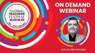Day 5 Global Teachers' Festival | Arturo Hern&aacute;ndez