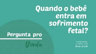 Quando o bebê entra em sofrimento fetal?