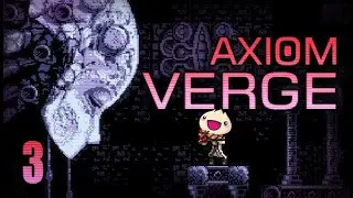 Axiom Verge - Part 3: Raging Drone