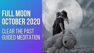 Full Moon October 2020 Guided Meditation Clear The Past