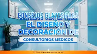 CONSEJOS CLAVES PARA EL DISE&Ntilde;O Y DECORACI&Oacute;N DE CONSULTORIOS M&Eacute;DICOS
