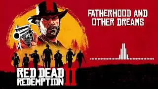 Red Dead Redemption 2 Official Soundtrack - Fatherhood And Other Dreams
