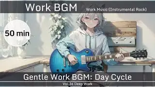 Work Music Instrumental Rock | Gentle Work Sanctuary: Day Cycle &mdash; Vol.36【作業用BGM】