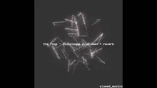 the roop - the discoteque // slowed + reverb