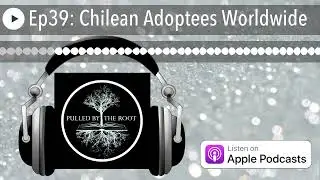 Ep39: Chilean Adoptees Worldwide