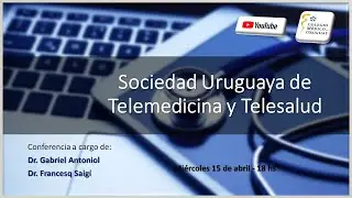 Conferencia: Sociedad de Telemedicina y Telesalud - Dr. Gabriel Antoniol - 15 de abril