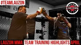 LAUZON MMA: Team Training Highlights April 2019