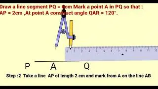 Draw a line segment PQ = 6cm Mark apoint A in PQ so that  AP = 2cm,At point A construct &ang;QAR = 120&deg;.