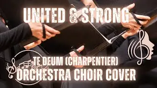 Music - United and Strong - Te Deum (Charpentier) Next Generation [orchestra choir cover]