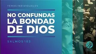 Tema | No Confundas La Bondad De Dios