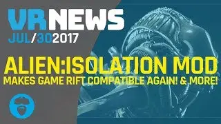ALIEN:ISOLATION MOD MAKES GAME RIFT COMPATIBLE AGAIN! & More VR News!