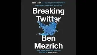 Breaking Twitter: Elon Musk and the Most Controversial Corporate Takeover in History by Ben Mezrich