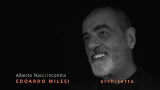 Alberto Nacci incontra EDOARDO MILESI, architetto