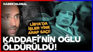 Kaddafi'nin Oğlu Öldürüldü! Libya'da İşler Yine Arap Saçı!
