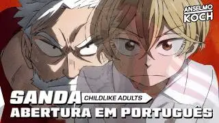 SANDA - Abertura em Portugu&ecirc;s (Childlike Adults) | Anselmo Koch ft. @SunnaLux & @pider5