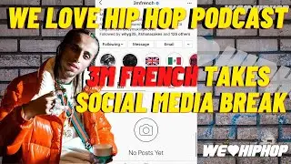 3M French Takes Social Media Break ft. Cheffie | We Love Hip Hop Podcast E195