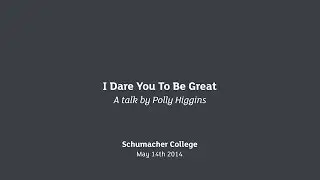 Earth Talk: I Dare You To Be Great - Polly Higgins