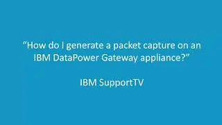 How do I generate a packet capture on an IBM DataPower Gateway appliance
