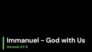 Immanuel, God with Us - Gensis 3:1-9