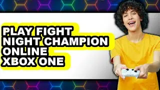 How to Play Fight Night Champion Online on Xbox One (Updated 2025)