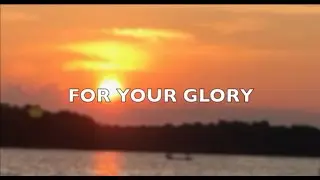 For Your Glory