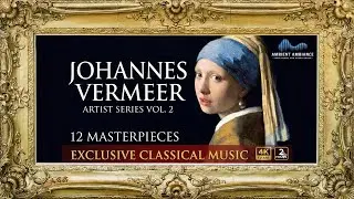 Artist Series Vol. 2: Johannes Vermeer's 12 Masterpieces & Rare Classical Music (4K TV Art)